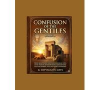 Confusion of the Gentiles Book 1: How the Righteous Gentiles contend with Anti-Torah Missionaries concerning, the Eucharist and the New Covenant