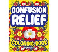 Confusion Relief Coloring Book for Adults: Bold Mental Health Support-Anxiety & Stress Therapy, Motivation, Easy Relaxation, Calming Positive Affirmations-Birthday & Christmas Colouring Gift