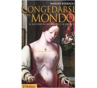 Congedarsi dal mondo. Il suicidio in Occidente e in Oriente (Storica paperbacks)