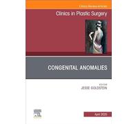Congenital Anomalies, An Issue of Clinics in Plastic Surgery (Volume 52-2) (The Clinics: Surgery, Volume 52-2)
