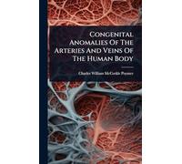 Congenital Anomalies Of The Arteries And Veins Of The Human Body