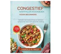CONGESTIEF HARTFALEN KOOKBOEK VOOR BEGINNERS: Verbeter de bloedsomloop en beheers symptomen door hart-gezonde voeding (Simple Recipe Cookbooks)