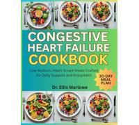 Congestive Heart Failure Cookbook: Low-Sodium, Heart-Smart Meals Crafted for Daily Support and Enjoyment