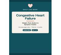 Congestive Heart Failure Daily Log Book: Weight, Fluid, Sodium & Symptom Tracker for CHF Patients & Caregivers | Large Print, One Page a Day, 4-Month Journal