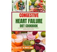 CONGESTIVE HEART FAILURE DIET COOKBOOK: Low-Sodium, Heart-Healthy Recipes To Support Cardiovascular Function