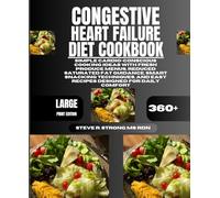 Congestive Heart Failure Diet Cookbook: Simple Cardio-Conscious Cooking Ideas With Fresh Produce Menus, Reduced Saturated Fat Guidance, Smart Snacking ... and Easy Recipes Designed for Daily Comfort