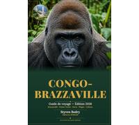 Congo-Brazzaville: Guide de voyage édition 2026 - Brazzaville. Pointe-Noire. Parcs. Plages. Culture (Byboss Congo Heritage Series)