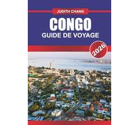 CONGO GUIDE DE VOYAGE 2026: Explorez la culture centrafricaine, les parcs nationaux et les aventures sur le fleuve Congo en Afrique équatoriale