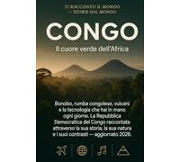 Congo: Il cuore verde dell'Africa - Storia, natura e cultura di un Paese poco raccontato, aggiornato 2026 (Ti Racconto Il Mondo)