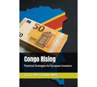 Congo Rising: Practical Strategies for European Investors (Congo Chronicles Series)
