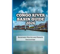 Congo River Basin Guide 2026: Rainforest Routes and Primate Encounters (2026 Travel, Tour and Vacation Guide Books)
