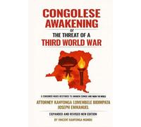 CONGOLESE AWAKENING or THE THREAT OF A THIRD WORLD WAR: "A Censored Voice Restored to Awaken Congo and warn the World"