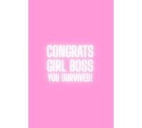 Congrats Girl Boss - You Survived! : Funny Notebook: A Funny Notebook for Women Who Conquer Every Day