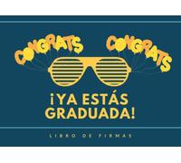 CONGRATS, ¡YA ESTÁS GRADUADA!: LIBRO DE FIRMAS DE GRADUACIÓN | Permite que tus amigos y familiares firmen y dejen sus comentarios y mejores deseos | Fiesta final estudios.