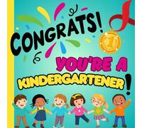 Congrats, You’re a Kindergartener!: A Rhyming Guide to Confidence, Kindness, and Kindergarten Joy ( gift for starting kindergarten ) for kids
