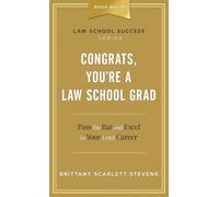 Congrats, You're A Law School Grad: Pass the Bar and Excel in Your Legal Career (Law School Success Series)