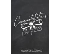 Congratulations Class of 2025 Graduation Guest Book: Grad Party Sign In Memory Book for High School & College Graduating Seniors / Chalkboard Diploma Design