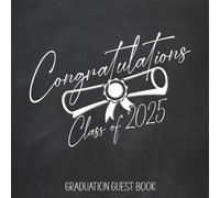 Congratulations Class of 2025 Graduation Guest Book: Grad Party Sign In Memory Book for High School & College Graduating Seniors / Chalkboard Diploma Design