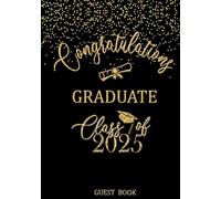 Congratulations Graduate Class of 2025 Guest Book: A Sign In Memory Book for Senior Grad Parties / Black and Gold Design with Faux Glitter