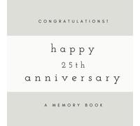Congratulations! Happy 25th Anniversary: A Memory Book: SOFTCOVER Anniversary Memory Book or Anniversary Guest Book for Friends and Family to Share A ... Anniversary Gifts, Happy Anniversary Gifts)