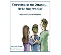 Congratulations on Your Graduation... Now Get Ready for College!: Simple Lessons for a Successful Experience