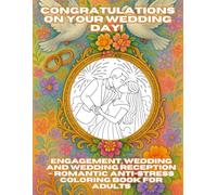 Congratulations on your wedding day!: Engagement, Wedding and Wedding Reception - Romantic anti-stress coloring book for adults.