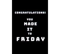 Congratulations! You Made It to Friday. - 110-page squared notebook, 6x9 format, matte cover: Funny Work Notebook for Tired Employees - End of Week Humor, Office Notes, Burnout Relief Journal