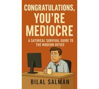 Congratulations, You’re Mediocre: A Satirical Survival Guide to the Modern Office