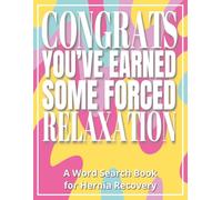 Congratulations, You’ve Earned Some Forced Relaxation - A Word Search Book for Hernia Recovery: Funny Post Hernia Surgery Gifts Featuring Large Print, Easy-to-Read Word Find Puzzles and a Relaxing, Low-Stress Activity for Post-Surgery Recovery