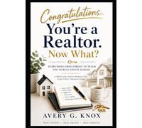 Congratulations...You're a Realtor. Now What?: Everything they didn't teach you in real estate school.