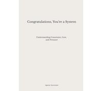 Congratulations, You're a System: Understanding Constraint, Cost, and Pressure