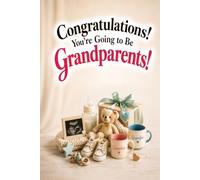 Congratulations! You're Going to Be Grandparents!: A Heartwarming Gift Book Filled with Love, Laughter, and Beautiful Moments for First-Time Grandparents (The Unofficial Survival Guide Series)