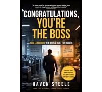 Congratulations, You're the Boss: Real Leadership in a World Built for Robots (Real Over Perfect Series)