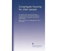 Congregate housing for older people: An urgent need, a growing demand : selected papers from the First National Conference on Congregate Housing for Older People