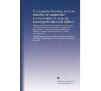 Congregate housing services benefits of supportive environments in assisted housing for the rural elderly: Hearing before the Subcommittee on Housing ... session, January 21, 1986, Jamestown, NY