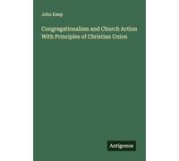 Congregationalism and Church Action With Principles of Christian Union