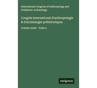 Congrès international d'anthropologie & d'archéologie préhistoriques: Compte rendu - Tome 2