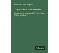 Congrés international des échecs: Comte rendu du congrès de 1867 et des congrès d'échecs antérieurs