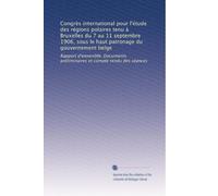 Congrès international pour l'étude des régions polaires tenu à Bruxelles du 7 au 11 septembre 1906, sous le haut patronage du gouvernement belge: ... préliminaires et compte rendu des séances