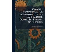Congrès International Sur Les Appareils UtilisÃ(c)s Dans La Lutte Contre Les Ennemis Des Cultures: Exposition-DÃ(c)monstration