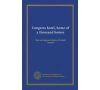 Congress hotel, home of a thousand homes: Rare and piquant dishes of historic interest