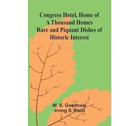 Congress Hotel, Home of a Thousand Homes; Rare and Piquant Dishes of Historic Interest