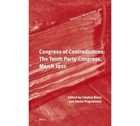 Congress of Contradictions: The Tenth Party Congress, March 1921: 366 (Historical Materialism Book Series, 366)