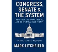 Congress & The Senate:: Who Are These People, What Do They Do, and Do We Even Need Them? (The Plain-English Civics Series)