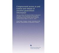 Congressional access to and control and release of sensitive government information: Hearings before the Subcommittee on Separation of Powers, of the ... second session, March 11 and 12, 1976