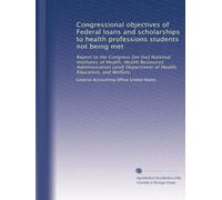 Congressional objectives of Federal loans and scholarships to health professions students not being met: Report to the Congress [on the] National ... Department of Health, Education, and Welfare,