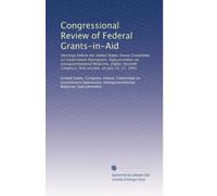Congressional Review of Federal Grants-in-Aid: Hearings before the United States House Committee on Government Operations, Subcommittee on ... Congress, first session, on July 25, 27, 1961