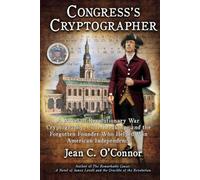 Congress's Cryptographer: A Novel of Revolutionary War Cryptography, Code Breaking, and the Forgotten Founder Who Helped Win American Independence