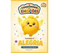 Conheça a Alegria: Condomínio das Emoções | Um livro infantil sobre emoções, sentimentos e inteligência emocional (Condomínio das Emoções - Conheça seu Vizinho: Bloco das Emoções Básicas)