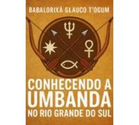 Conhecendo A Umbanda No Rio Grande Do Sul (ebook)